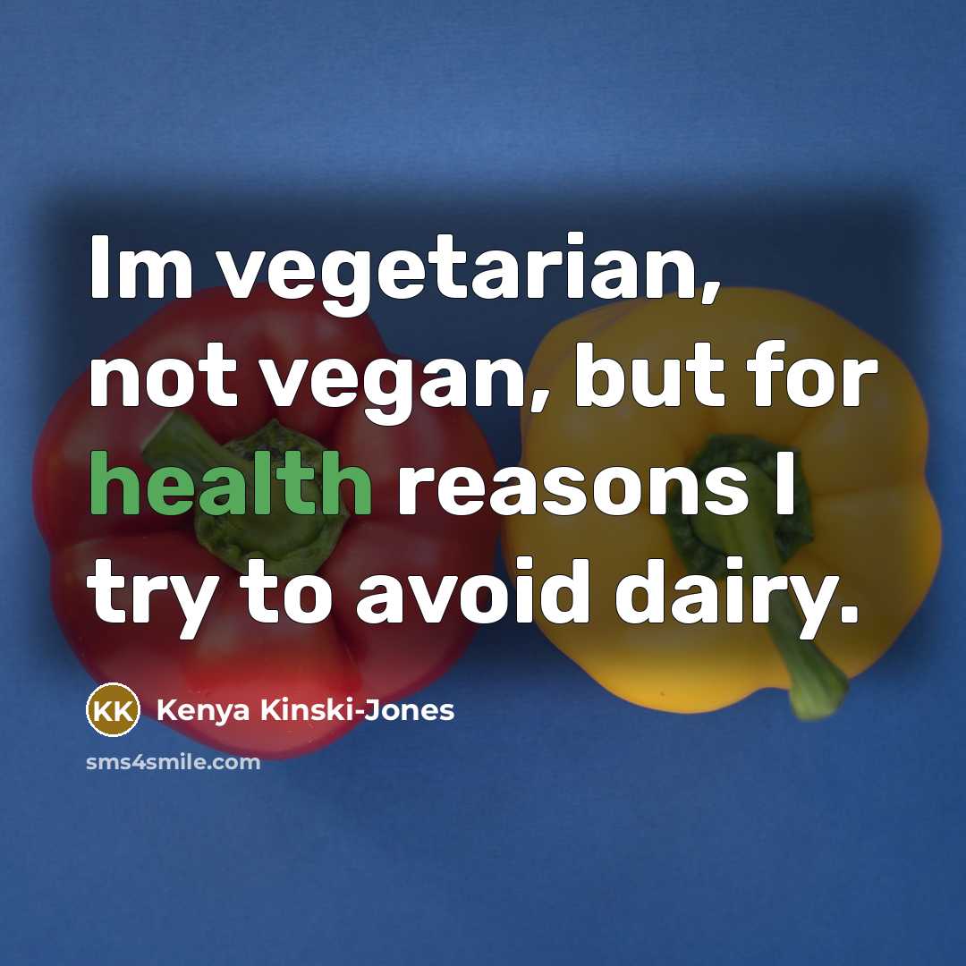 “Im vegetarian, not vegan, but for health reasons I try…” quote by Kenya Kinski-Jones