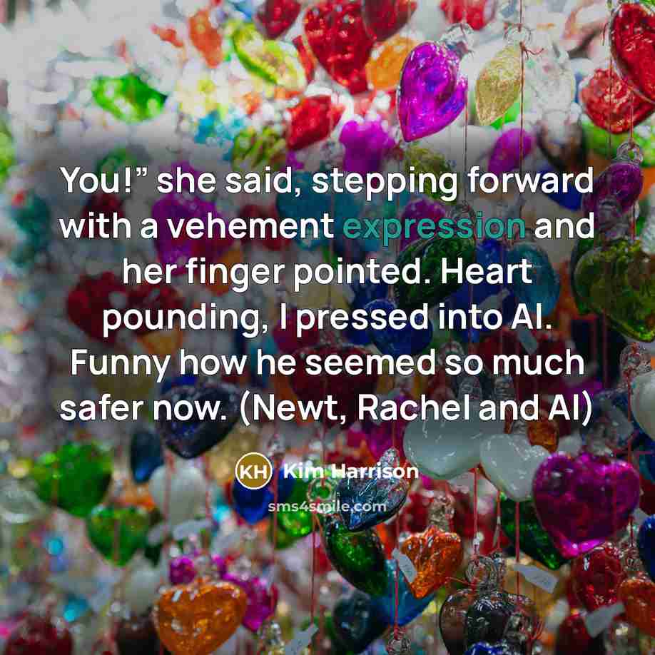 “You!” she said, stepping forward with a vehement expression and…” quote by Kim Harrison