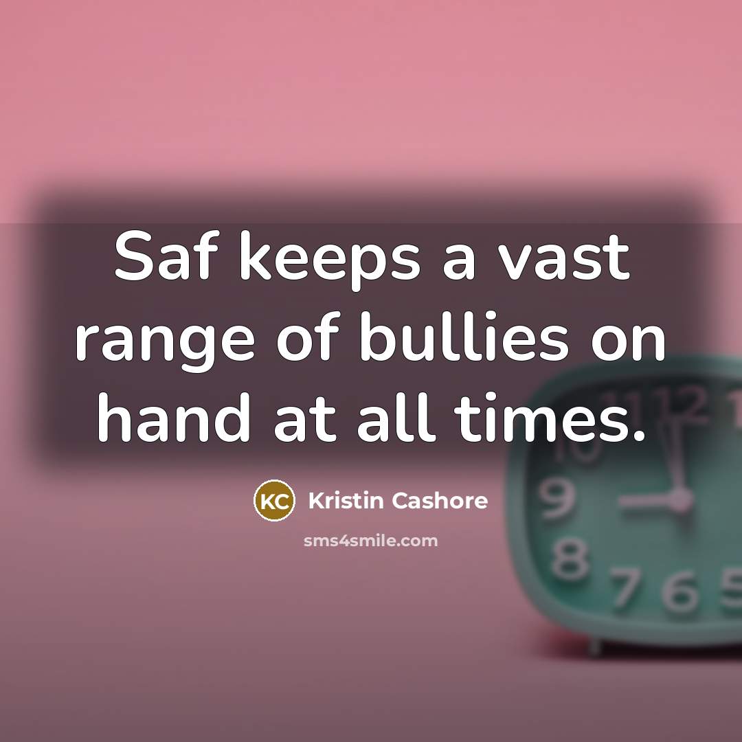 “Saf keeps a vast range of bullies on hand at…” quote by Kristin Cashore