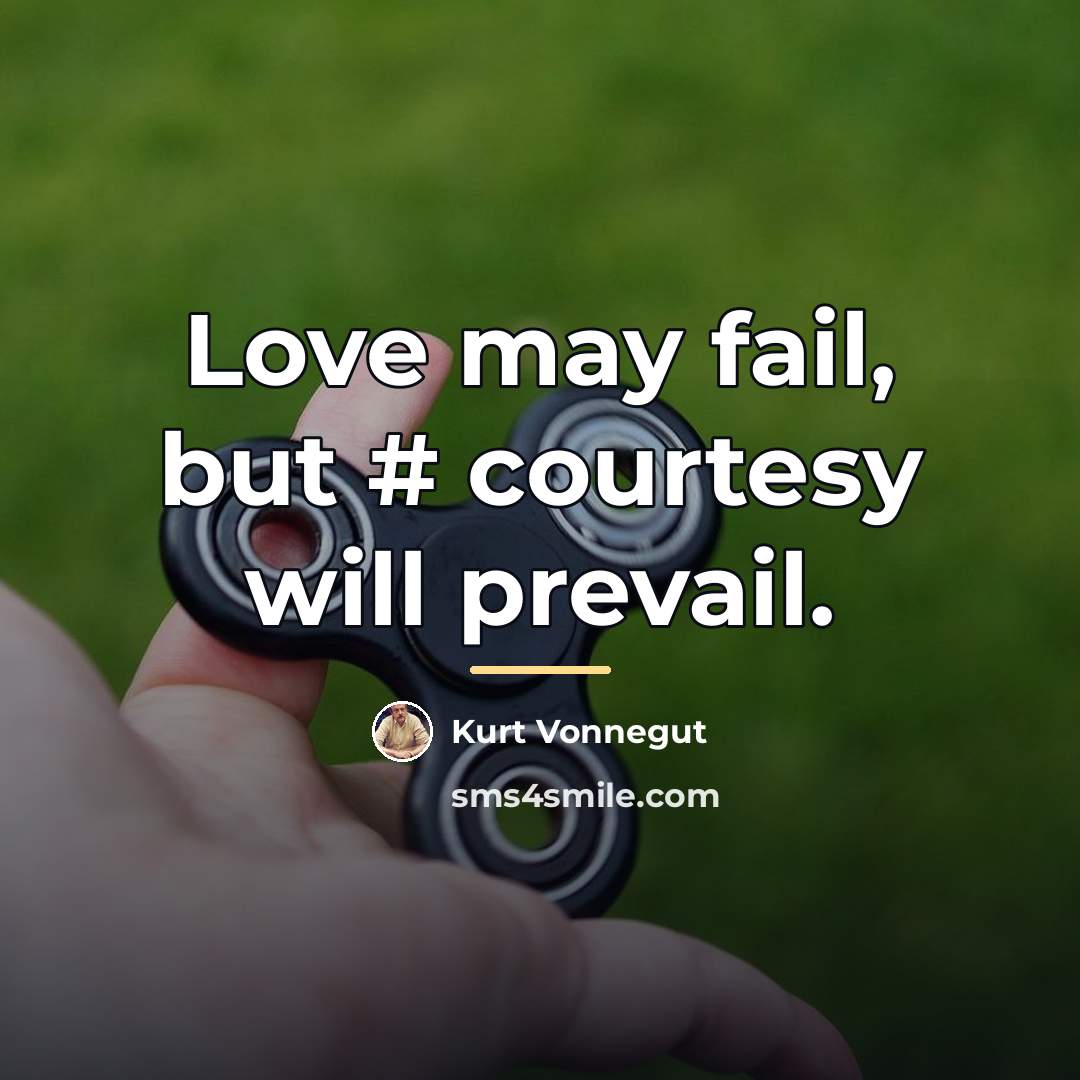 “Love may fail, but # courtesy will prevail.…” quote by Kurt Vonnegut