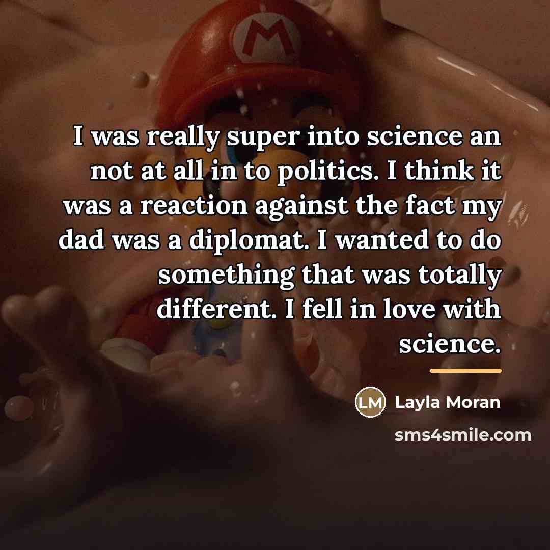 “I was really super into science an not at all…” quote by Layla Moran