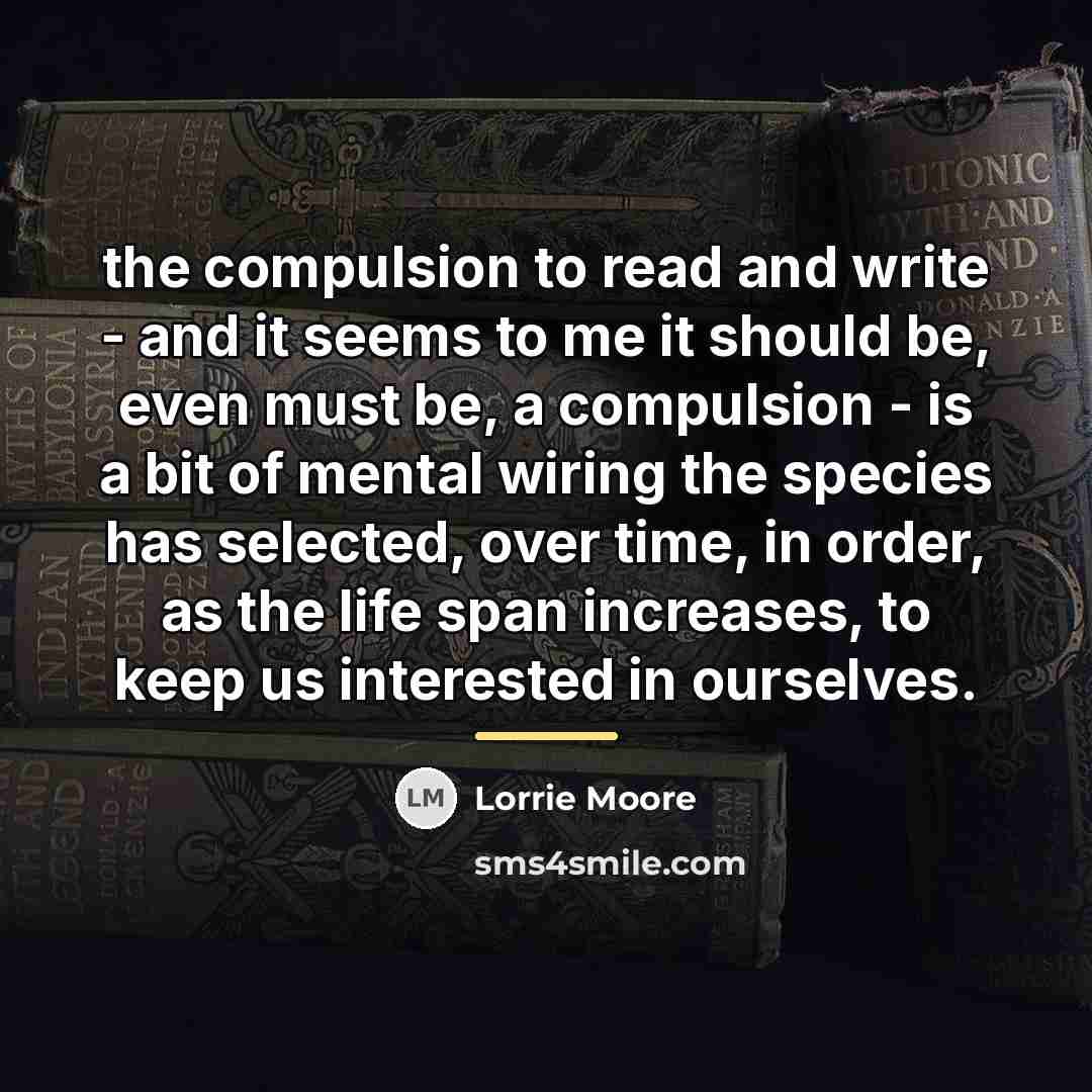 “the compulsion to read and write - and it seems…” quote by Lorrie Moore