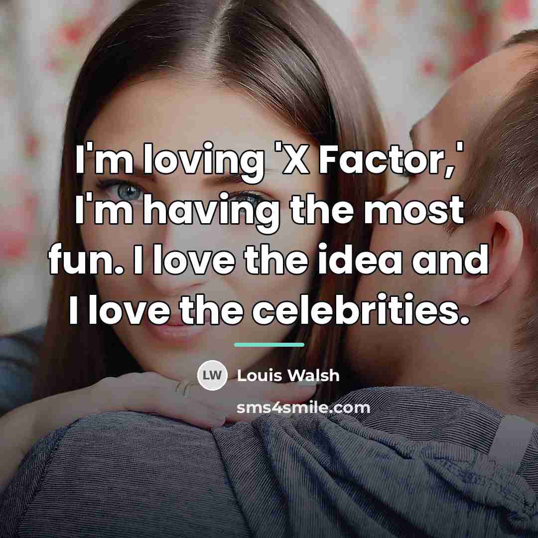 “I'm loving 'X Factor,' I'm having the most fun. I…” quote by Louis Walsh