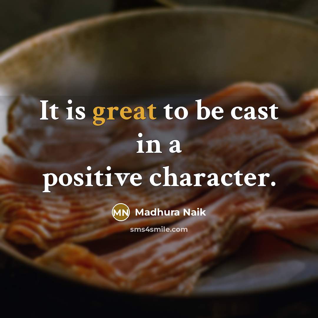 “It is great to be cast in a positive character.…” quote by Madhura Naik