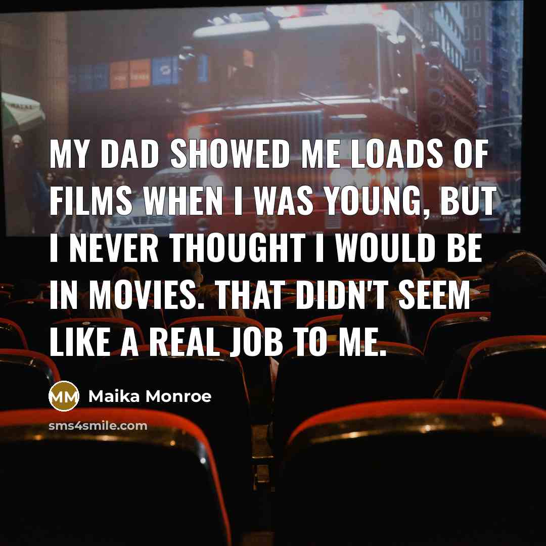 “My dad showed me loads of films when I was…” quote by Maika Monroe