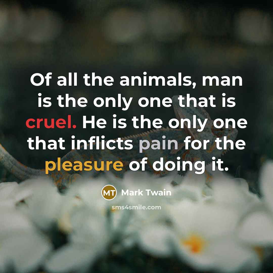 “Of all the animals, man is the only one that…” quote by Mark Twain