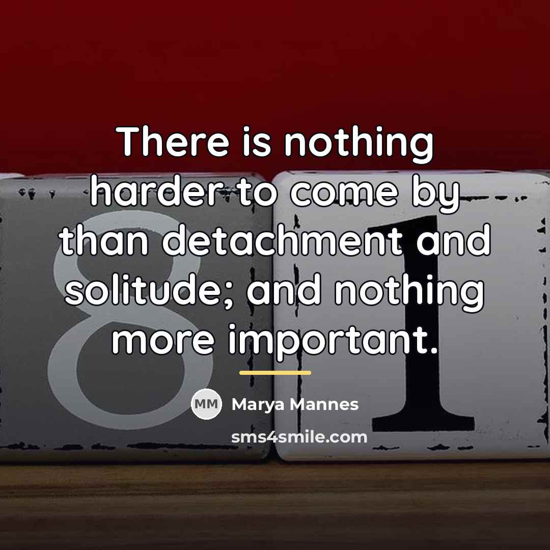 “There is nothing harder to come by than detachment and…” quote by Marya Mannes