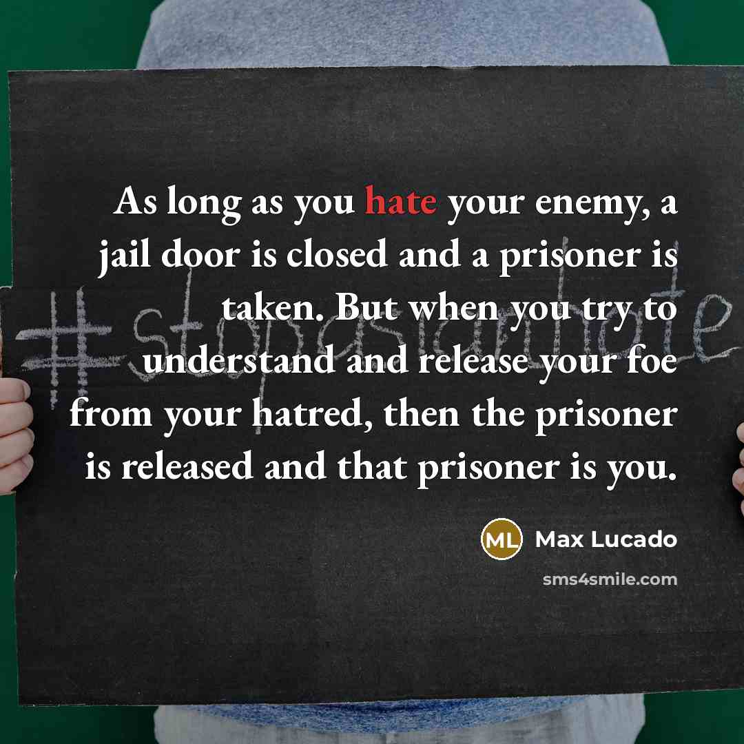 “As long as you hate your enemy, a jail door…” quote by Max Lucado