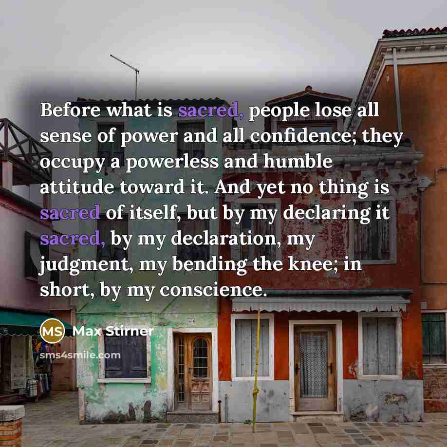 “Before what is sacred, people lose all sense of power…” quote by Max Stirner