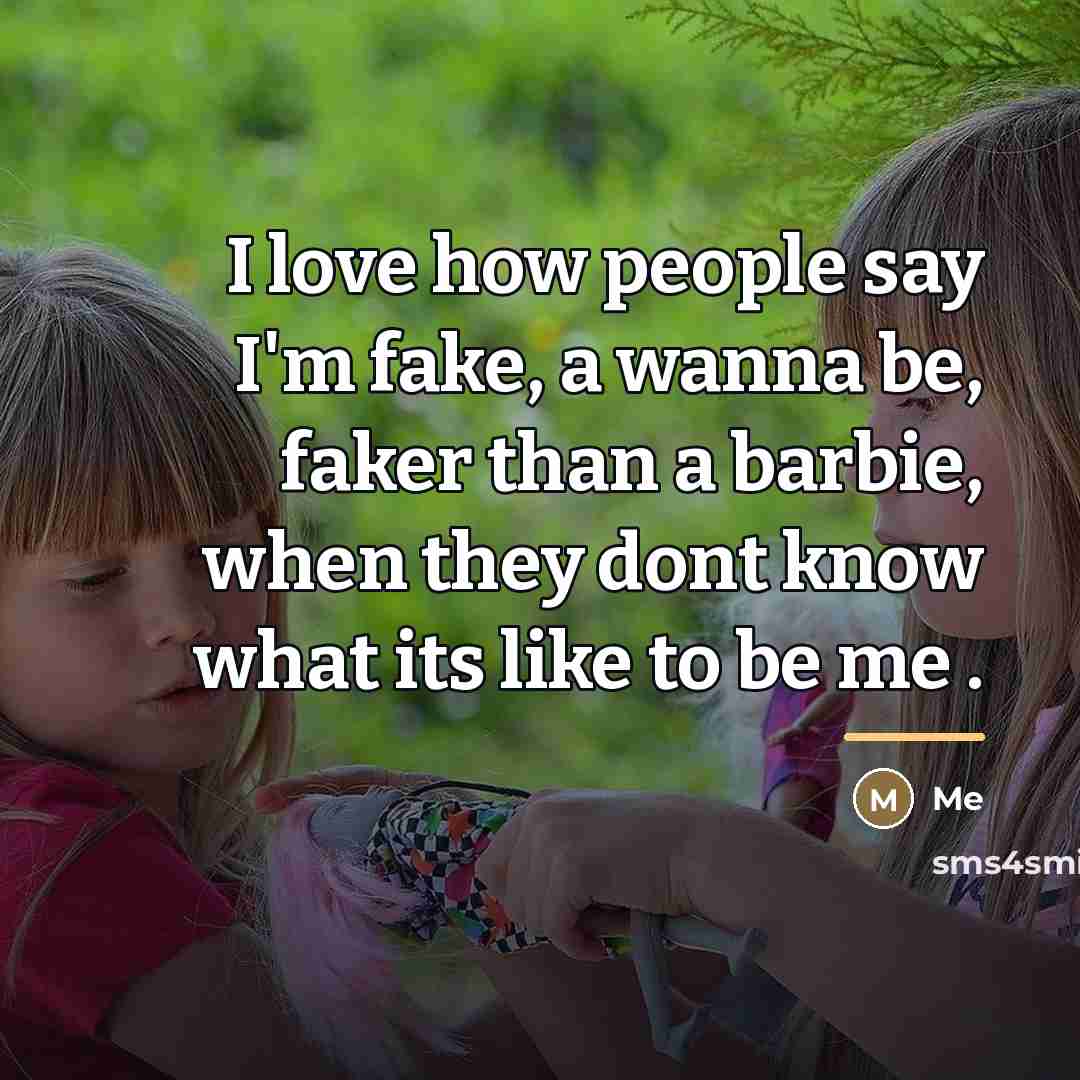 “I love how people say I'm fake, a wanna be,…” quote by Me