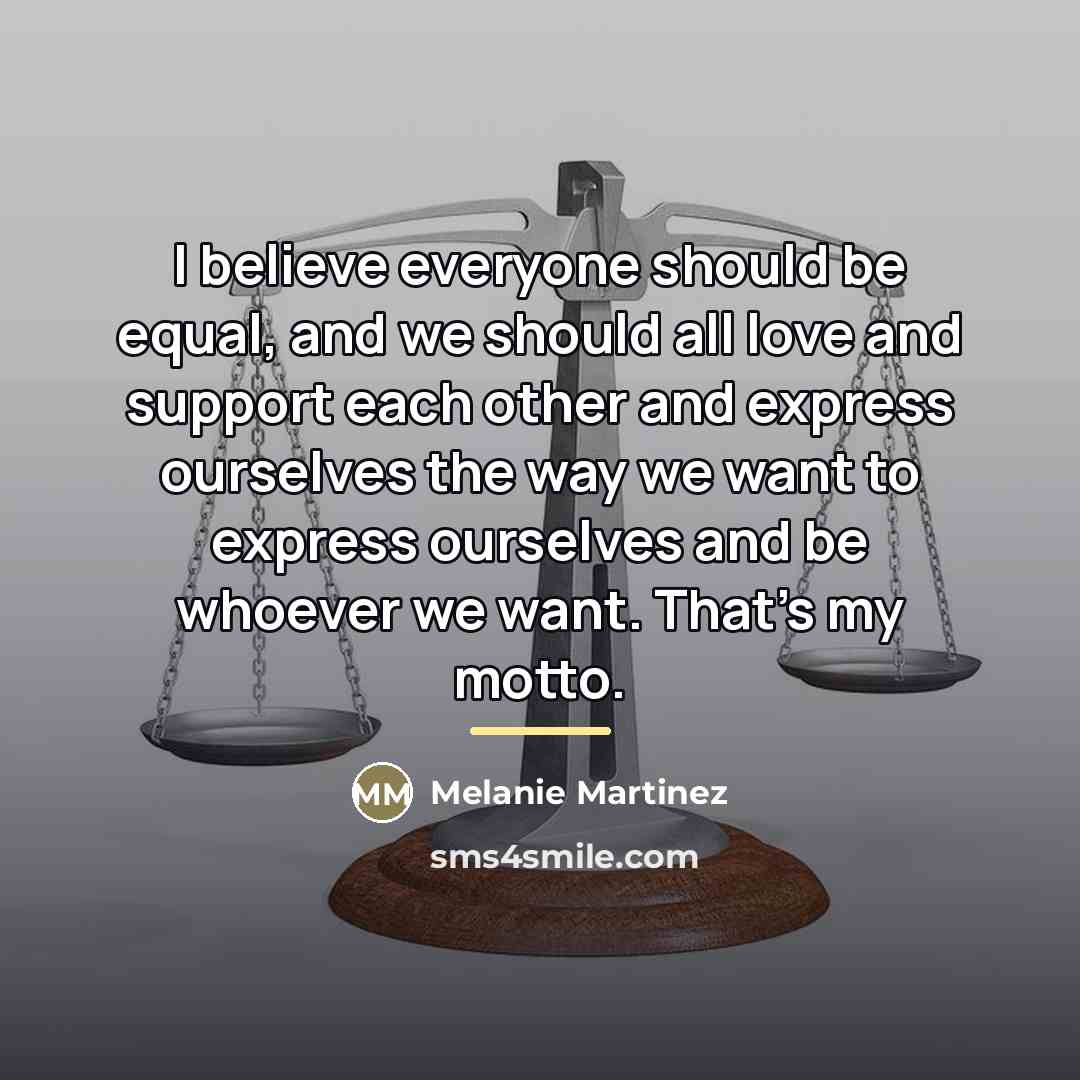 “I believe everyone should be equal, and we should all…” quote by Melanie Martinez