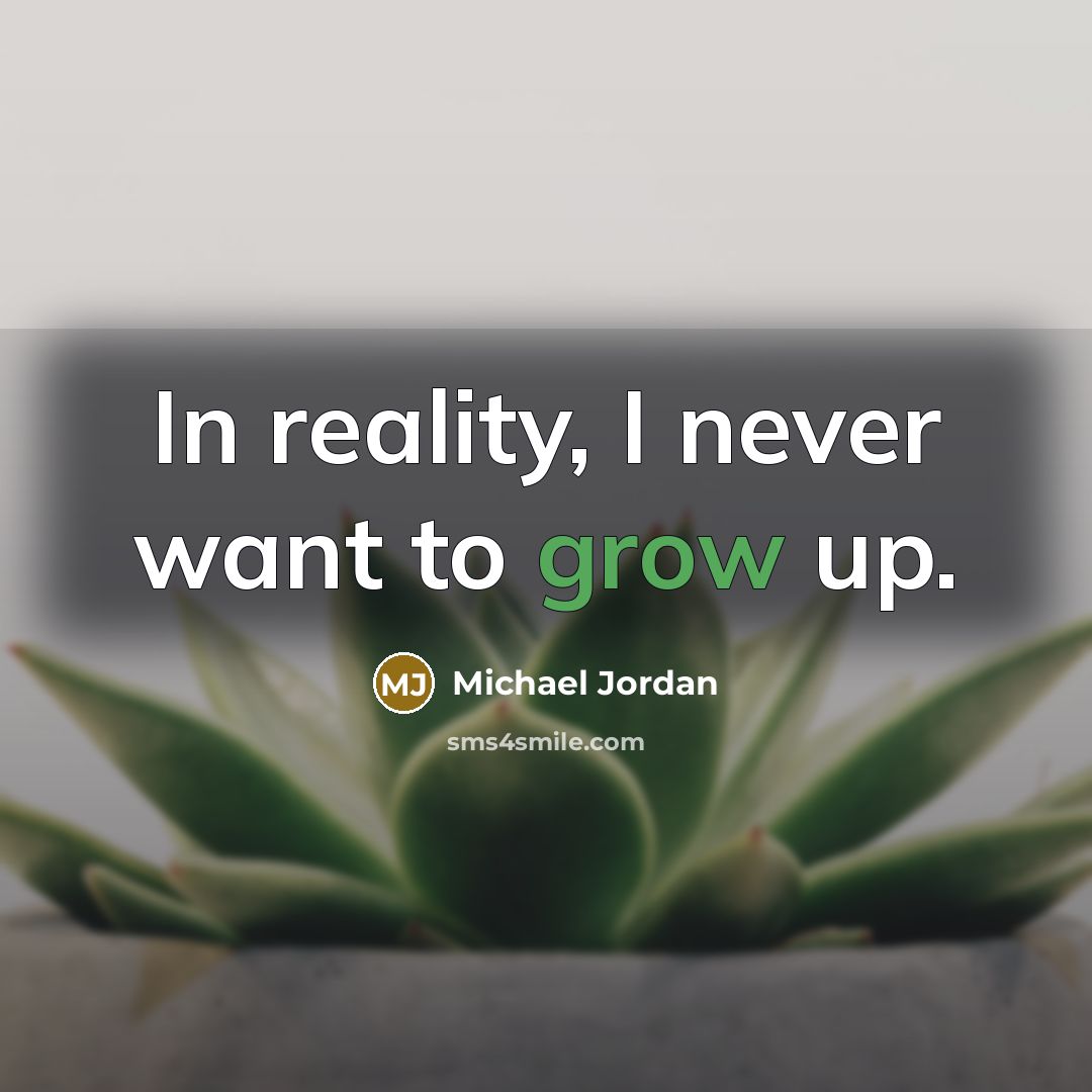 “In reality, I never want to grow up.…” quote by Michael Jordan
