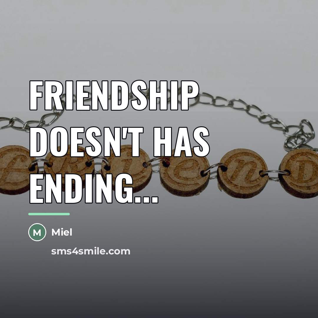 “Friendship doesn't has ending...…” quote by Anonymous