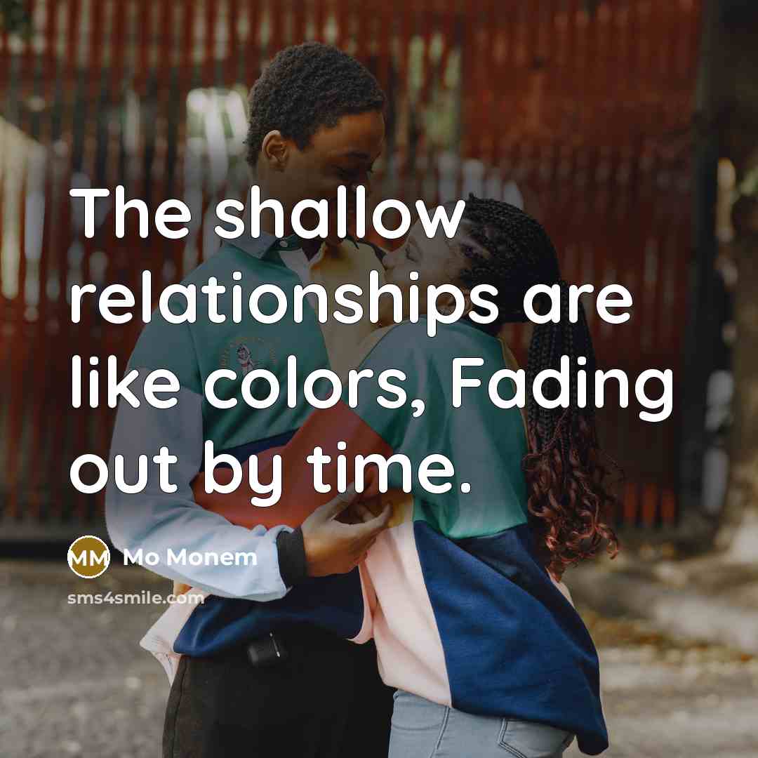 “The shallow relationships are like colors, Fading out by time.…” quote by Mo Monem