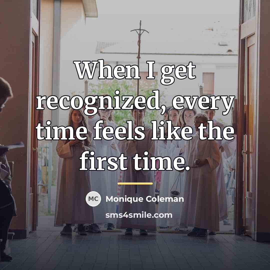 “When I get recognized, every time feels like the first…” quote by Monique Coleman