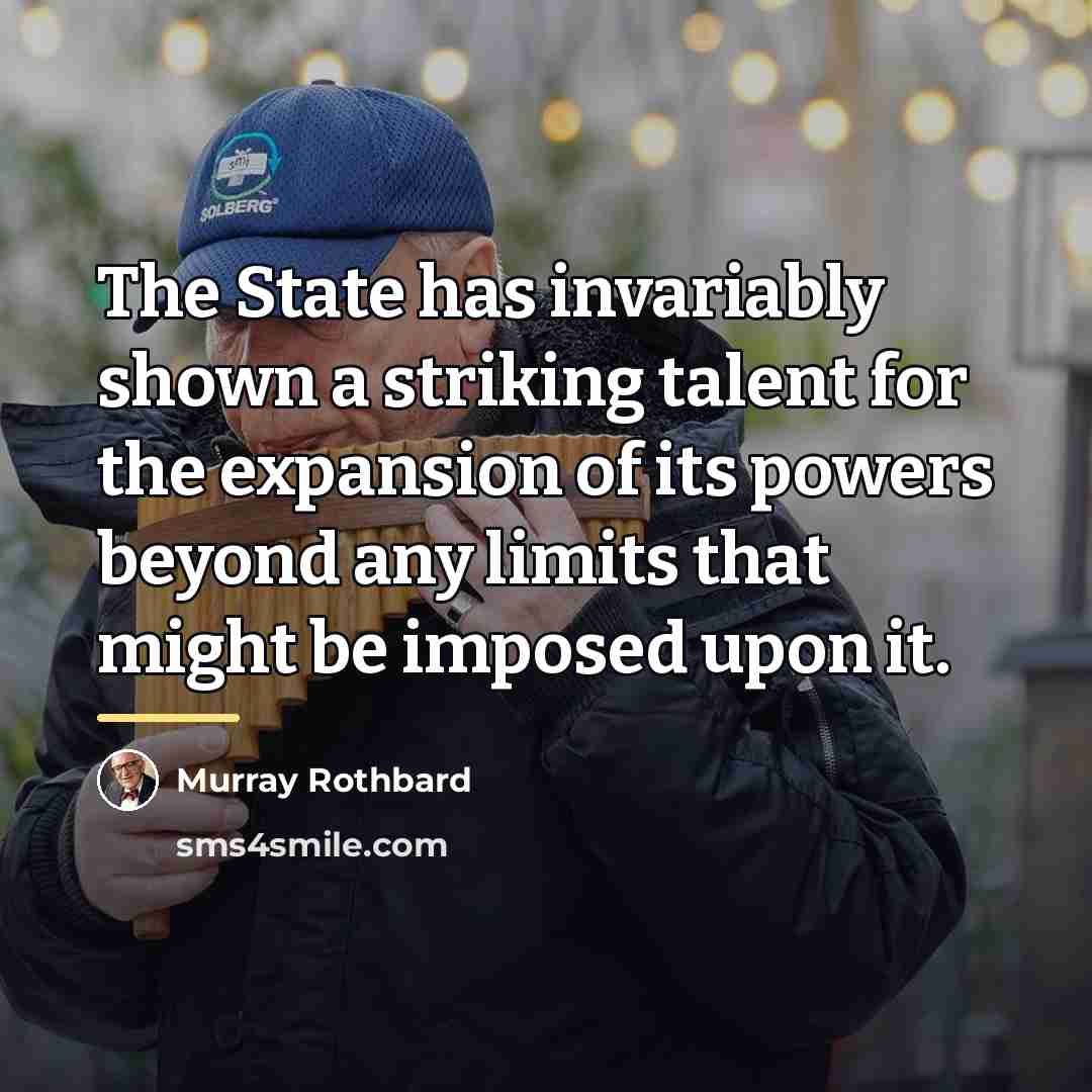 “The State has invariably shown a striking talent for the…” quote by Murray Rothbard