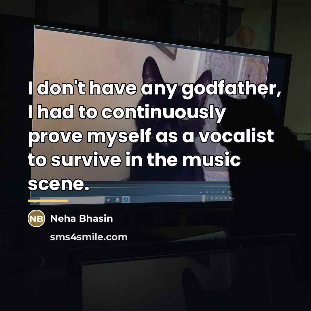 “I don't have any godfather, I had to continuously prove…” quote by Neha Bhasin