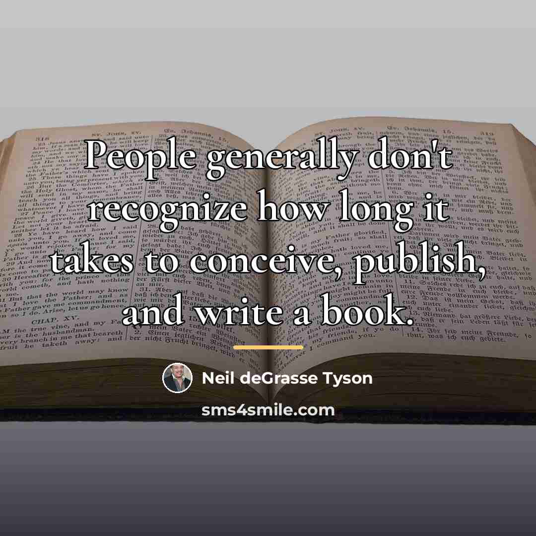 “People generally don't recognize how long it takes to conceive,…” quote by Neil deGrasse Tyson