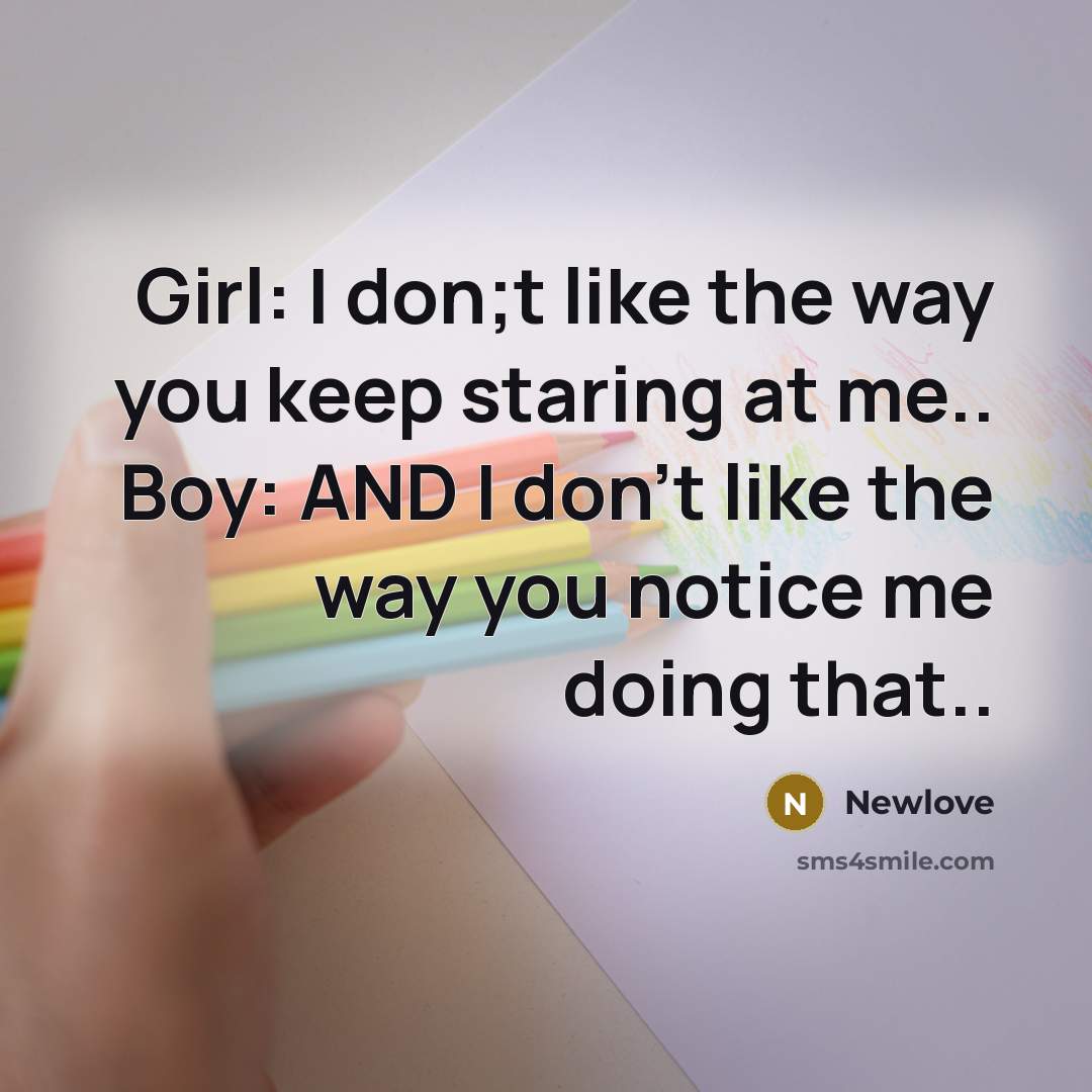 “Girl: I don;t like the way you keep staring at…” quote by Newlove