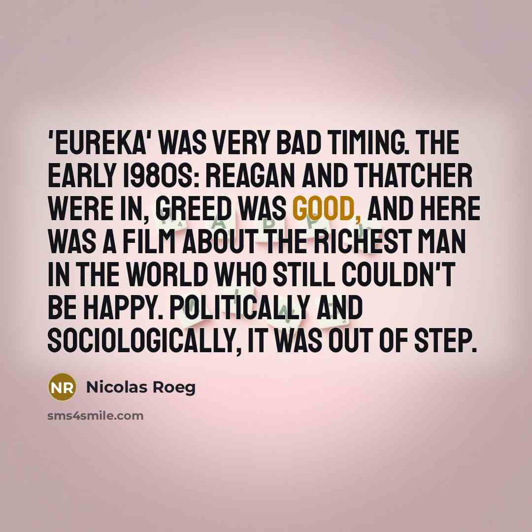 “'Eureka' was very bad timing. The early 1980s: Reagan and…” quote by Nicolas Roeg