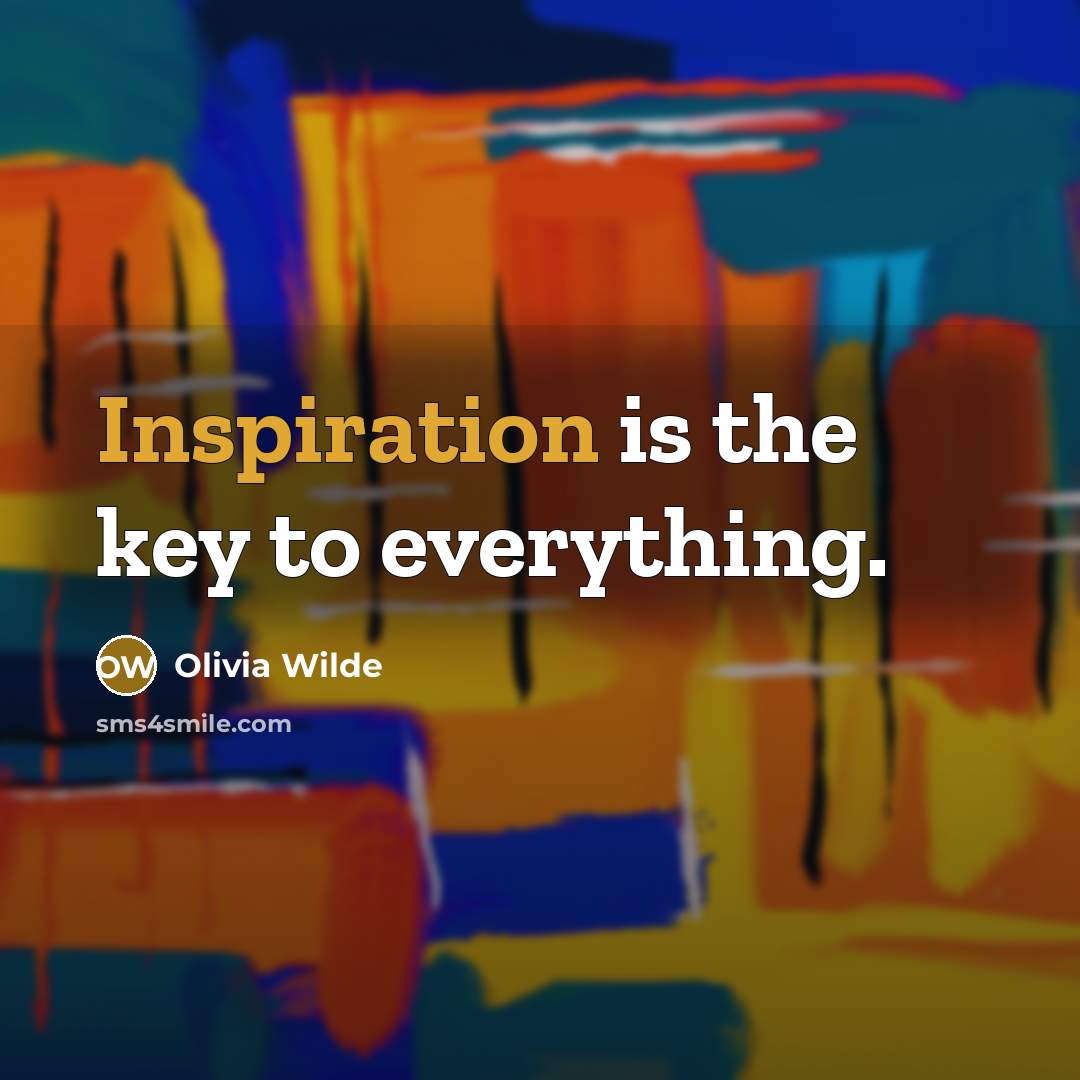 “Inspiration is the key to everything.…” quote by Olivia Wilde