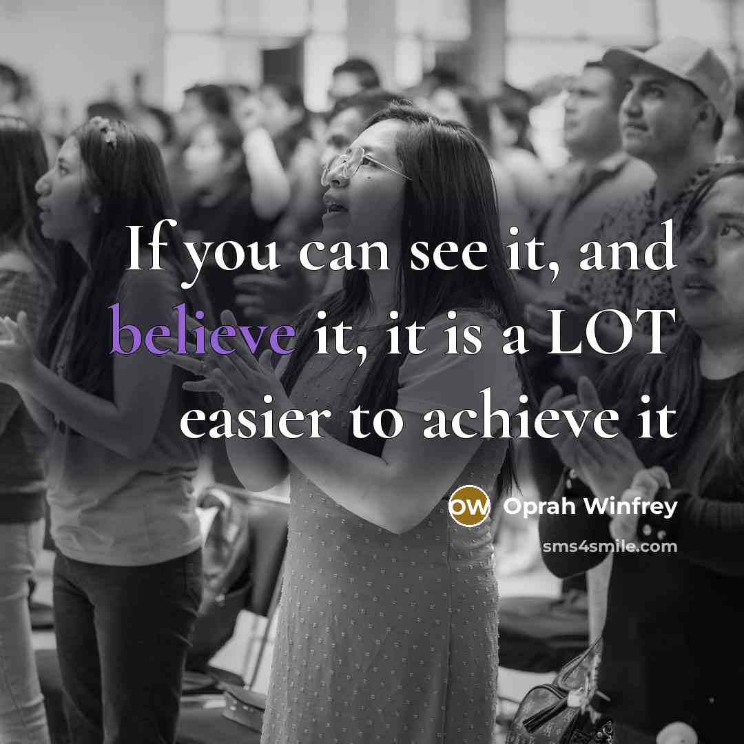 “If you can see it, and believe it, it is…” quote by Oprah Winfrey