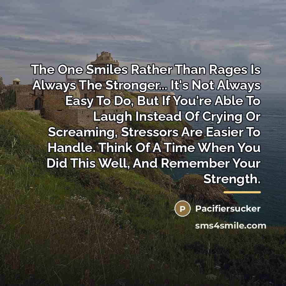“The One Smiles Rather Than Rages Is Always The Stronger...…” quote by Pacifiersucker