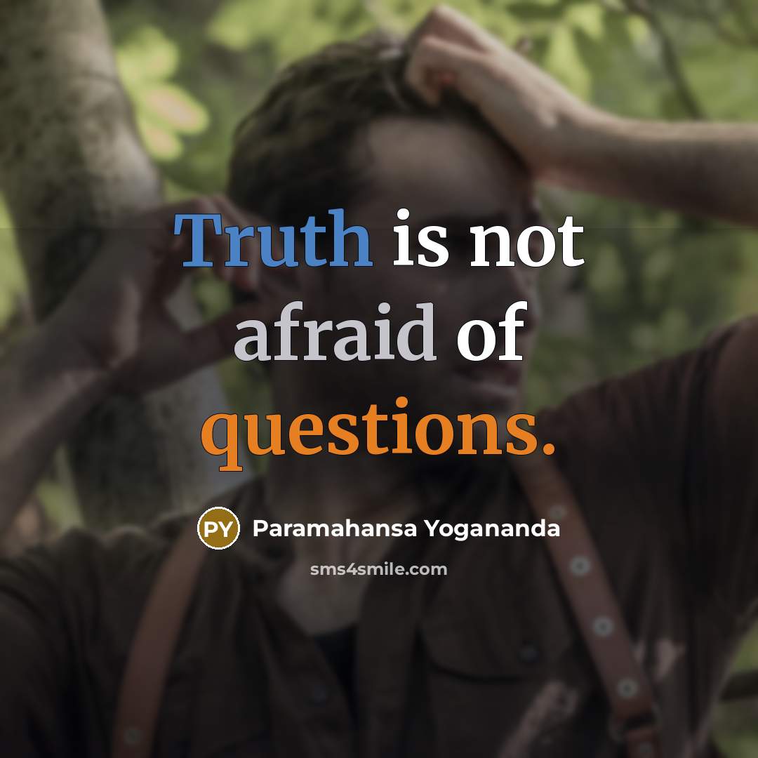 “Truth is not afraid of questions.” quote by Paramahansa Yogananda