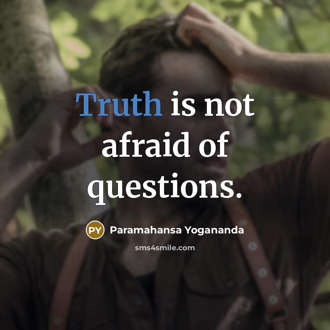 “Truth is not afraid of questions.…” quote by Paramahansa Yogananda