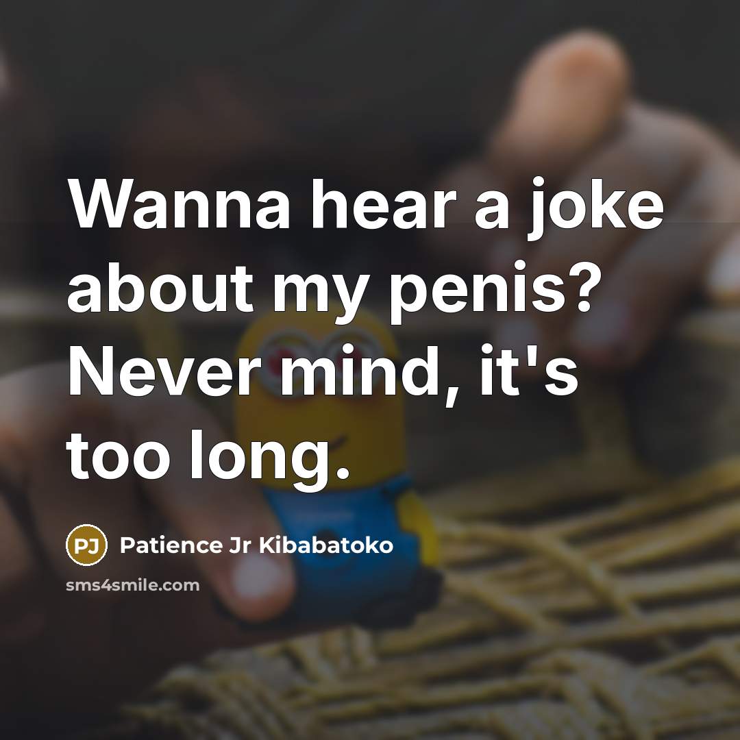 “Wanna hear a joke about my penis? Never mind, it's…” quote by Patience Jr Kibabatoko