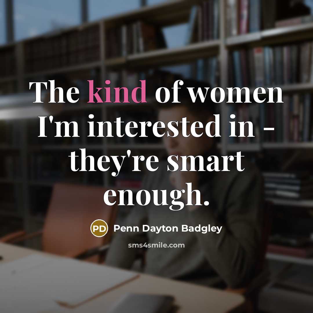“The kind of women I'm interested in - they're smart…” quote by Penn Dayton Badgley