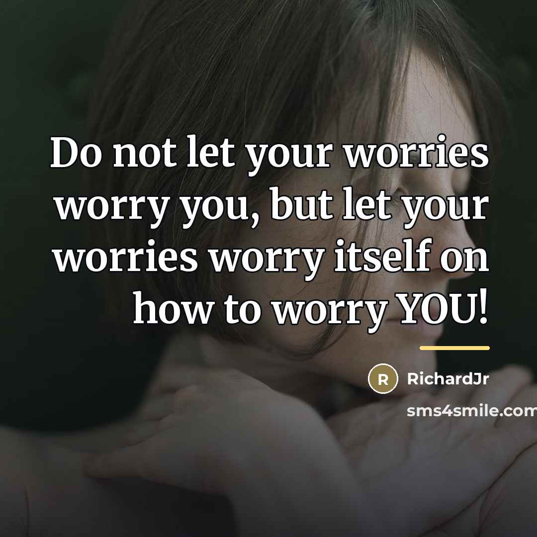 “Do not let your worries worry you, but let your…” quote by RichardJr