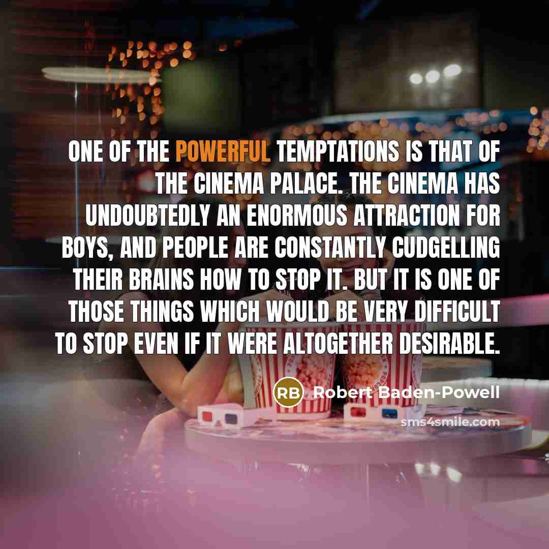 “One of the powerful temptations is that of the cinema…” quote by Robert Baden-Powell