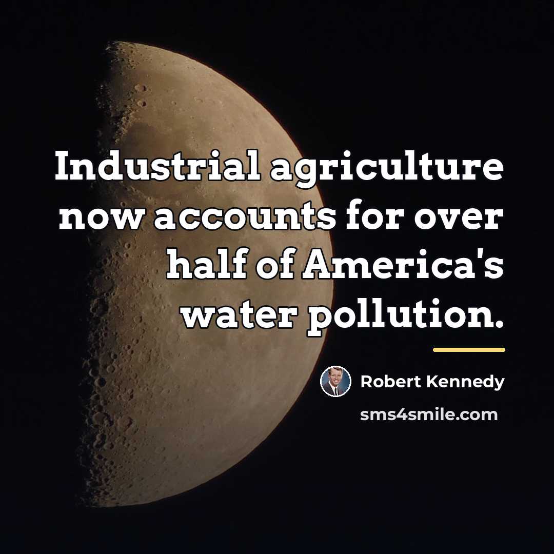 “Industrial agriculture now accounts for over half of America's water…” quote by Robert Kennedy