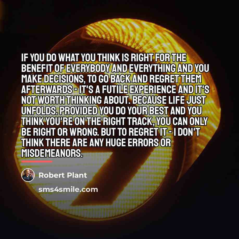 “If you do what you think is right for the…” quote by Robert Plant