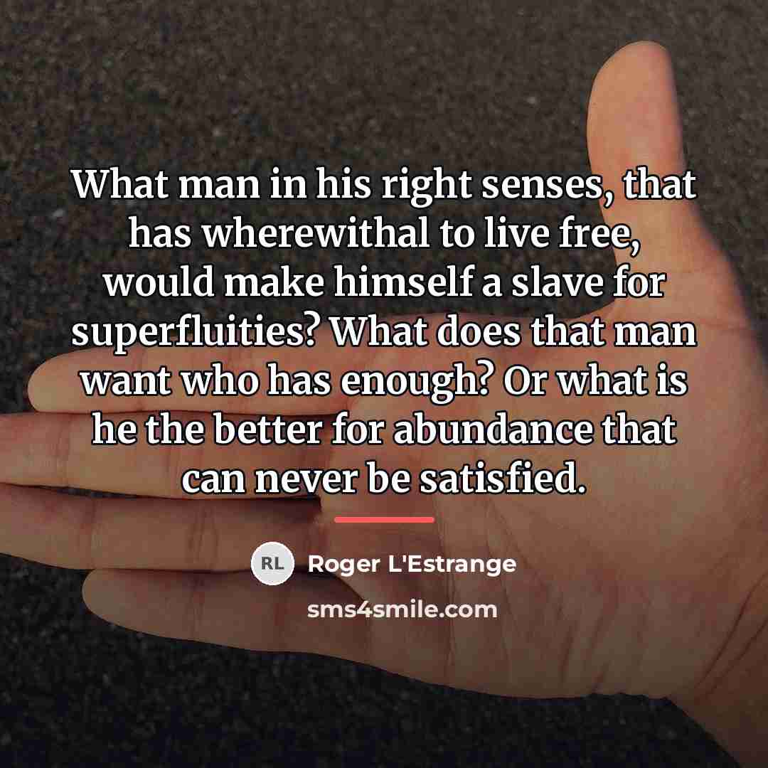 “What man in his right senses, that has wherewithal to…” quote by Roger L'Estrange
