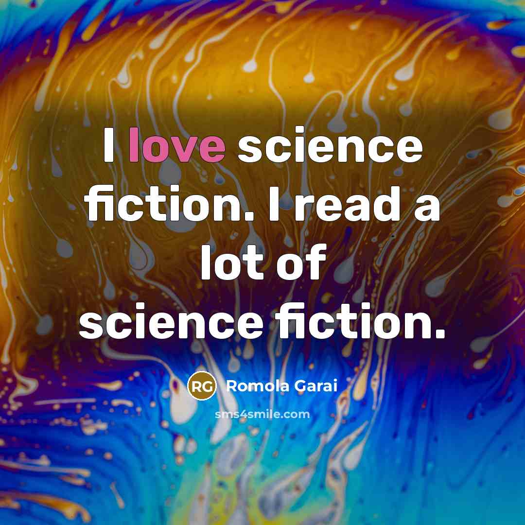 “I love science fiction. I read a lot of science…” quote by Romola Garai