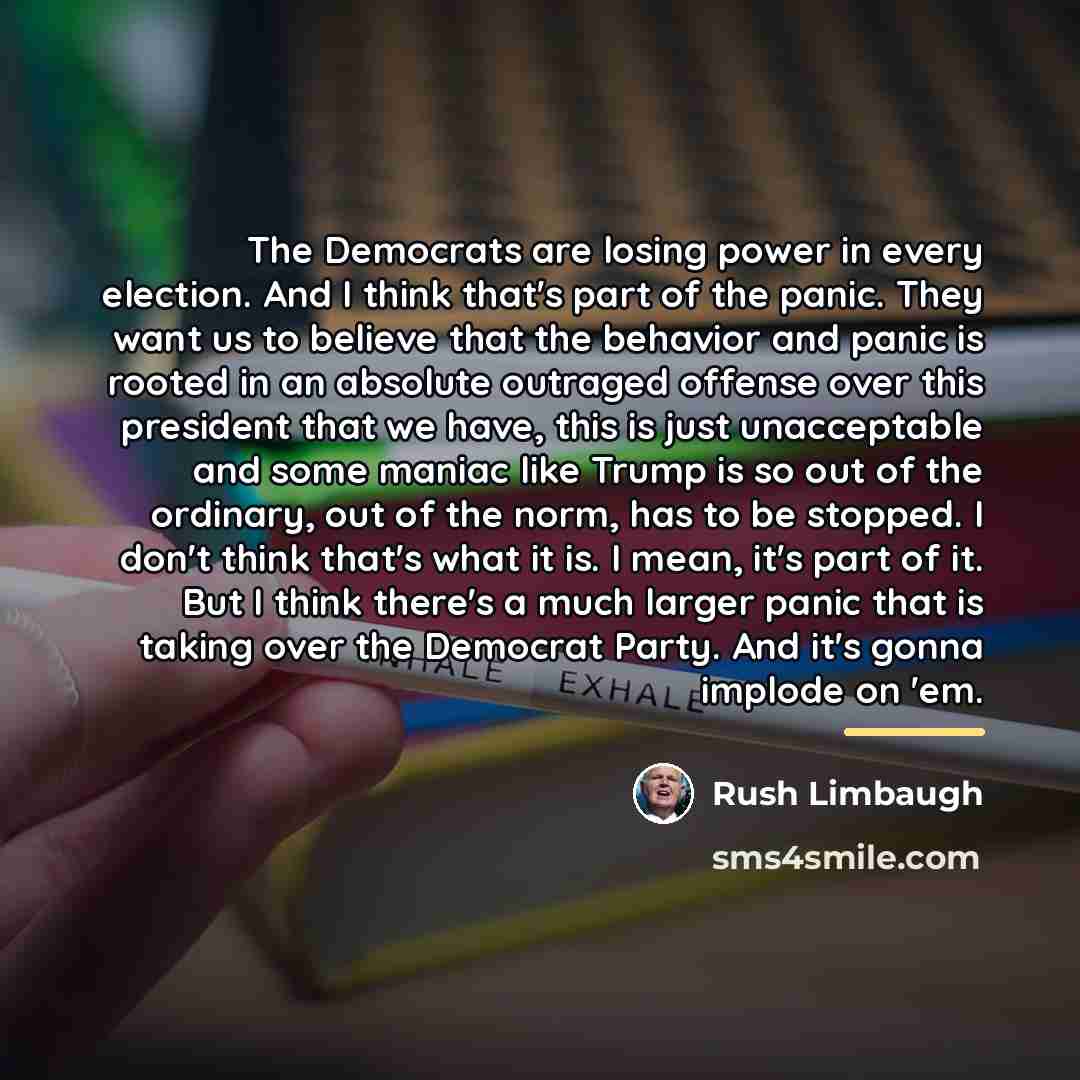 “The Democrats are losing power in every election. And I…” quote by Rush Limbaugh