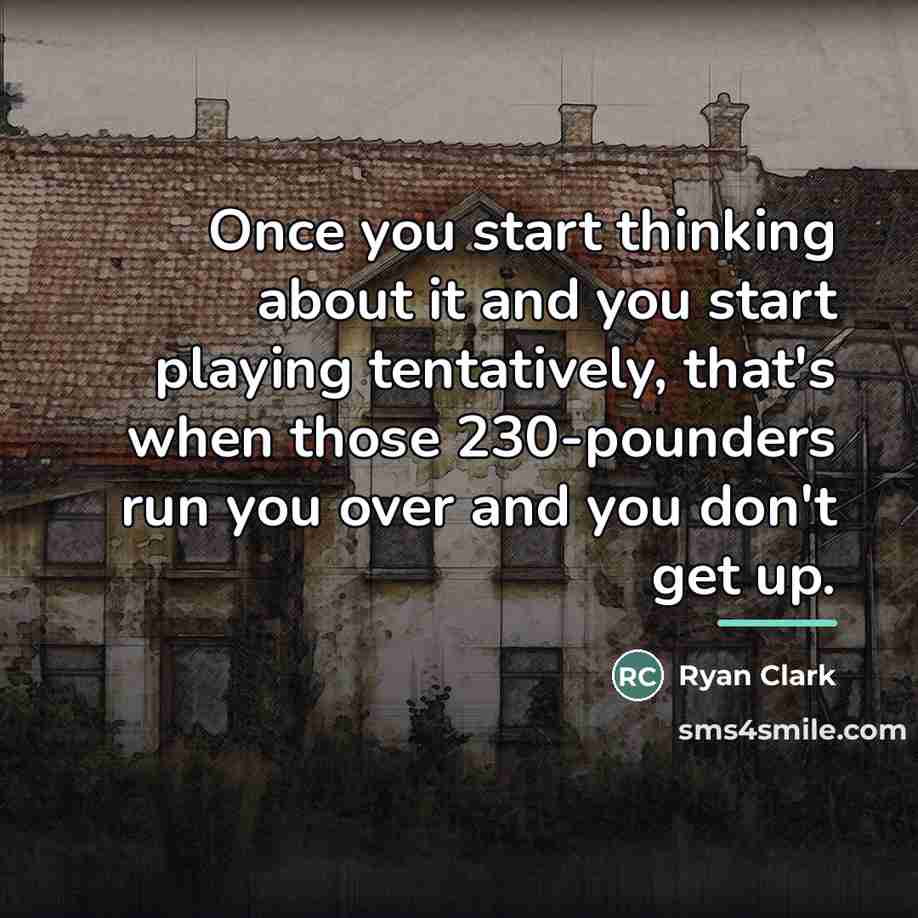 “Once you start thinking about it and you start playing…” quote by Ryan Clark