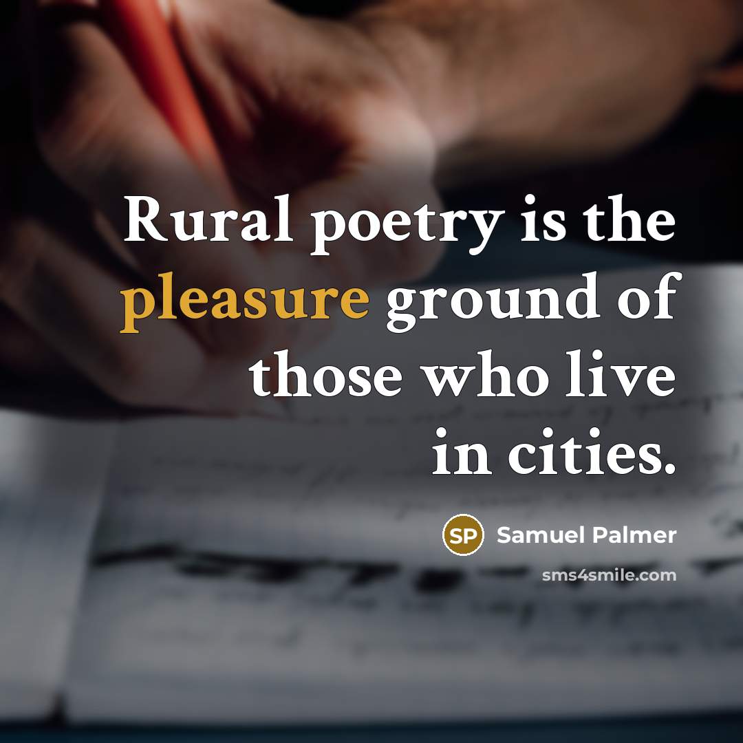 “Rural poetry is the pleasure ground of those who live…” quote by Samuel Palmer