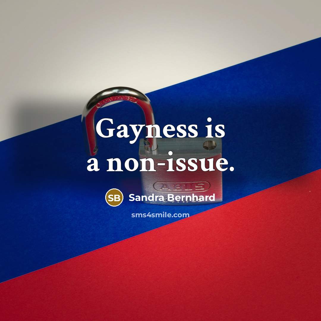 “Gayness is a non-issue.…” quote by Sandra Bernhard