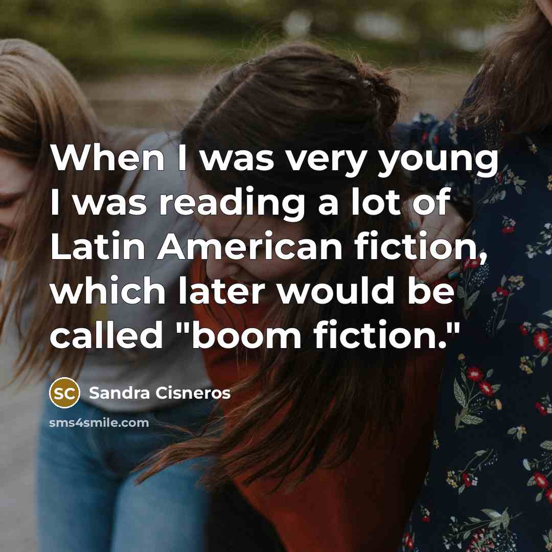 “When I was very young I was reading a lot…” quote by Sandra Cisneros