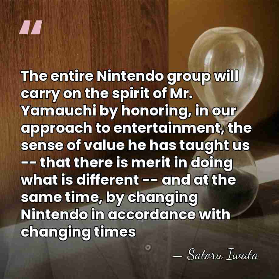 The entire Nintendo group will carry on the spirit of Mr. Yamauchi&hellip; - Satoru Iwata