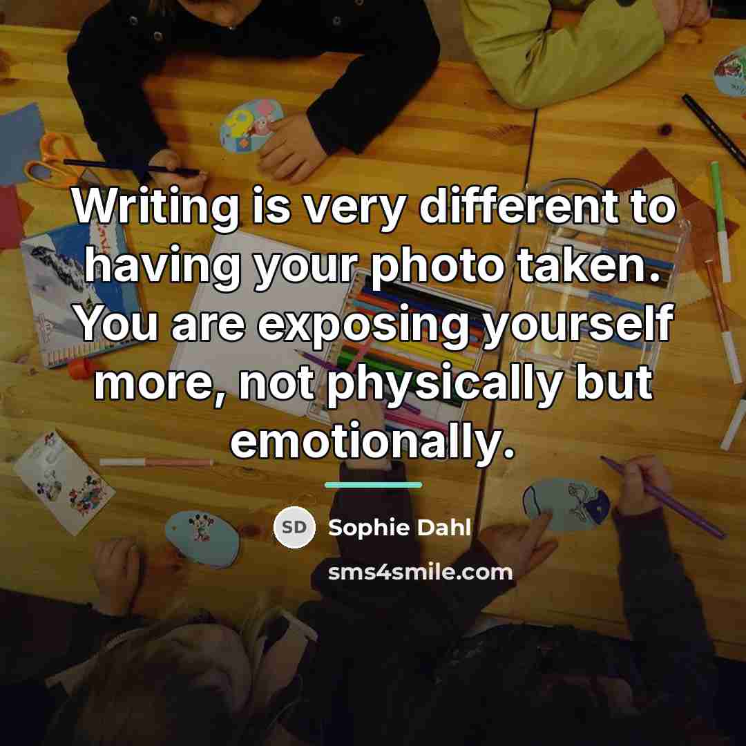 “Writing is very different to having your photo taken. You…” quote by Sophie Dahl