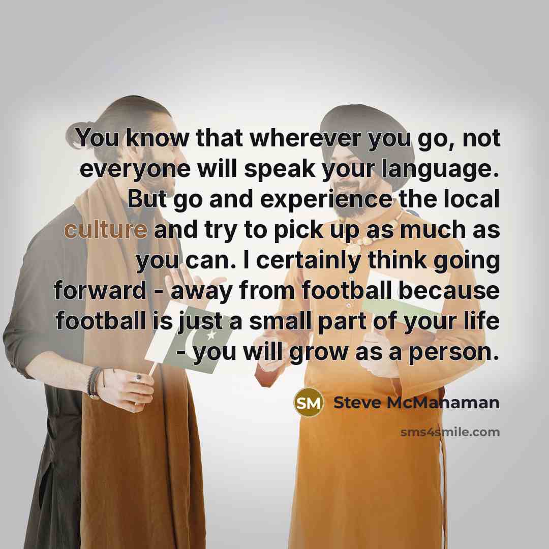 “You know that wherever you go, not everyone will speak…” quote by Steve McManaman