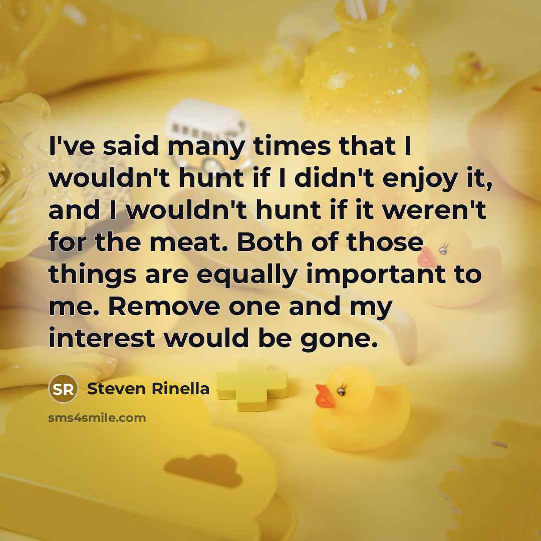 “I've said many times that I wouldn't hunt if I…” quote by Steven Rinella