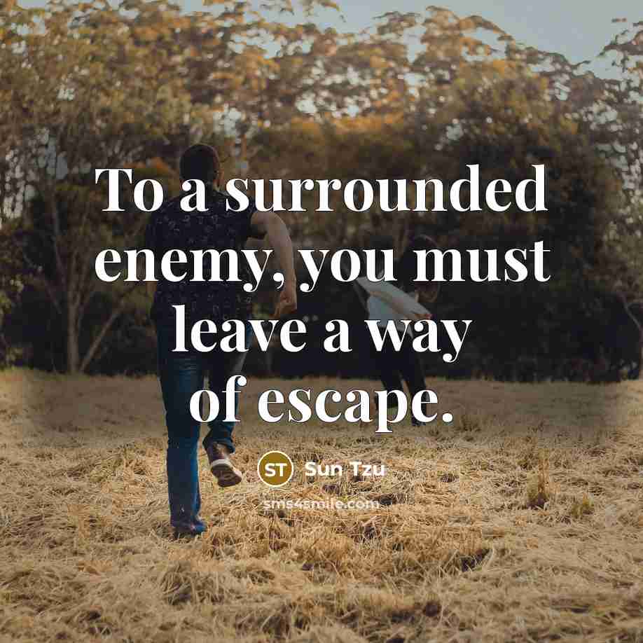 “To a surrounded enemy, you must leave a way of…” quote by Sun Tzu