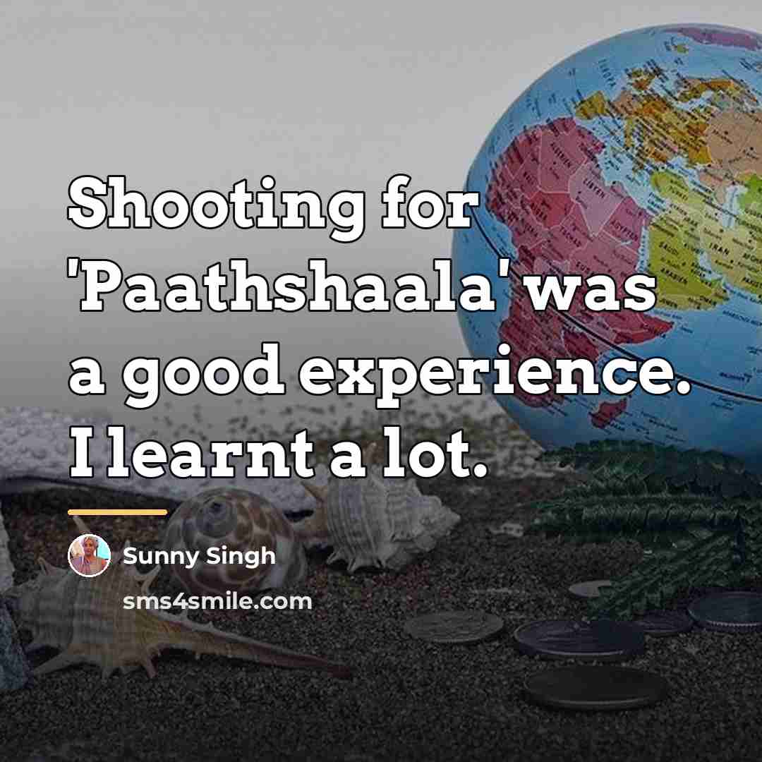 “Shooting for 'Paathshaala' was a good experience. I learnt a…” quote by Sunny Singh