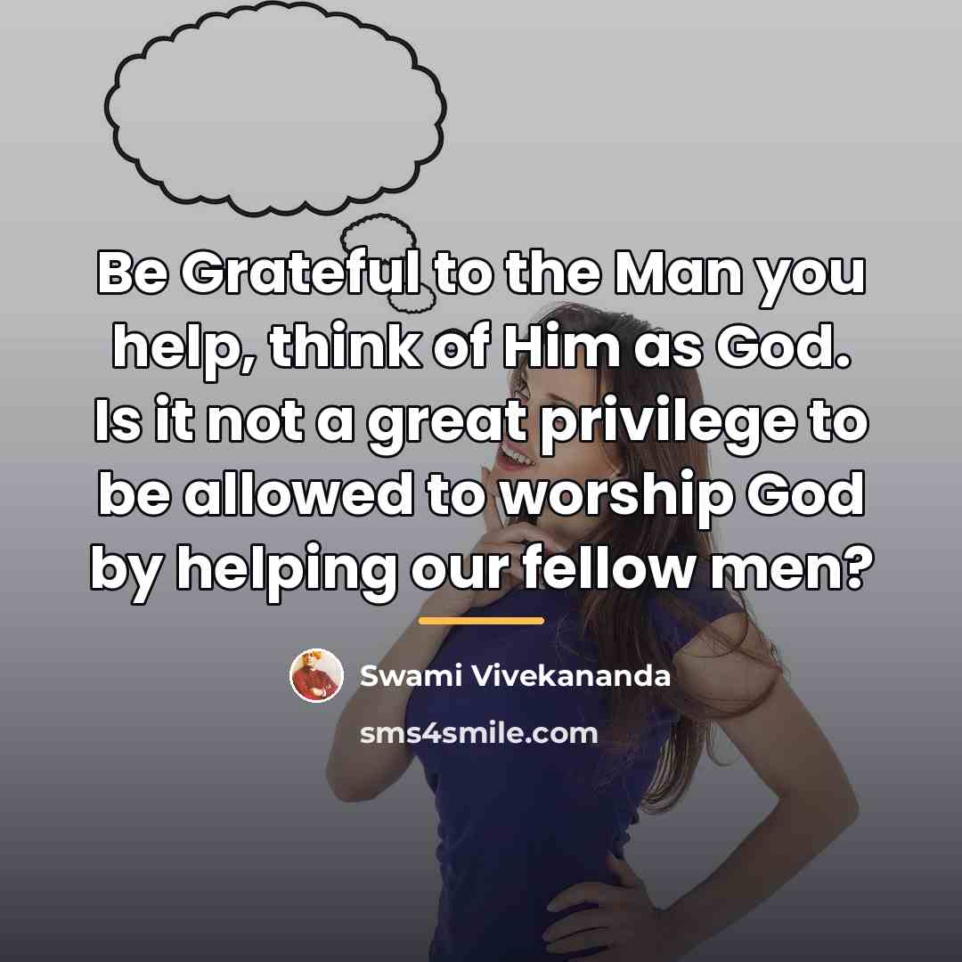“Be Grateful to the Man you help, think of Him…” quote by Swami Vivekananda