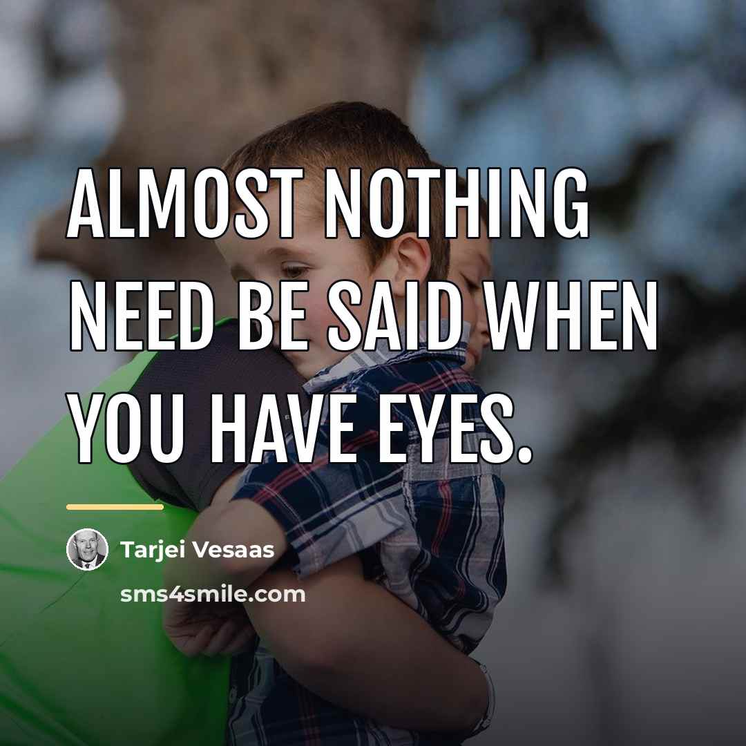 “Almost nothing need be said when you have eyes.…” quote by Tarjei Vesaas
